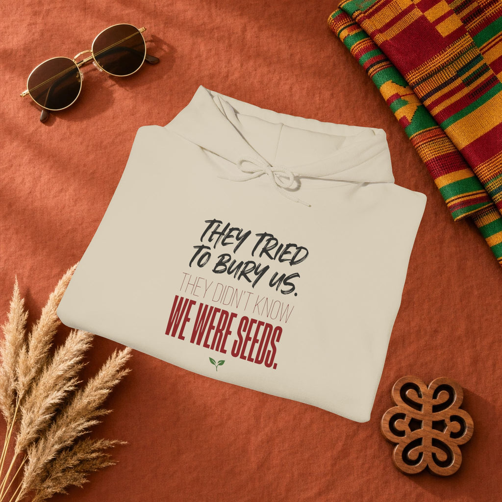Hoodie — “They Tried to Bury Us. We Were Seeds.” Inspirational Protest Graphic Hooded Sweatshirt