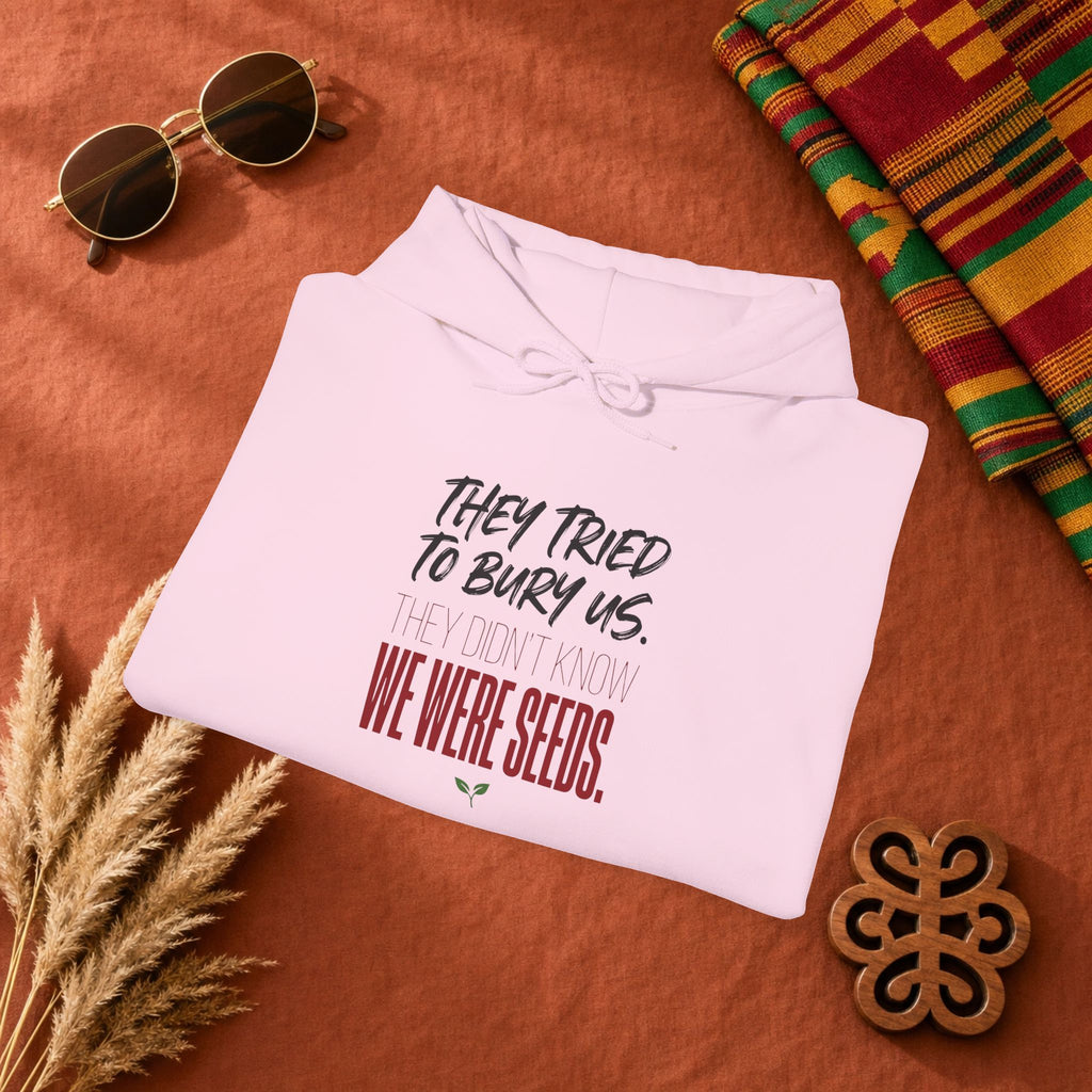 Hoodie — “They Tried to Bury Us. We Were Seeds.” Inspirational Protest Graphic Hooded Sweatshirt